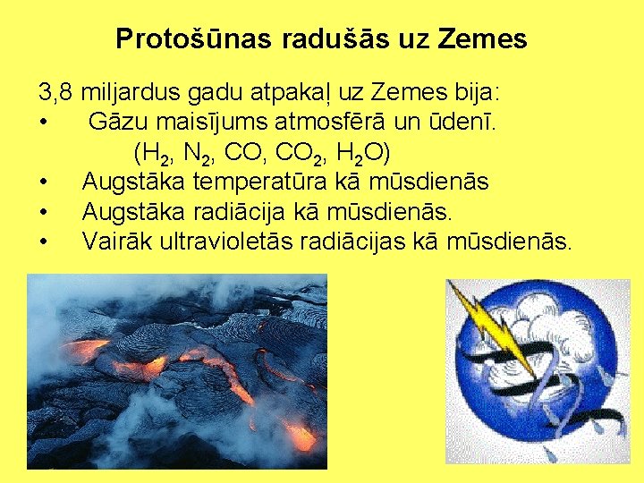 Protošūnas radušās uz Zemes 3, 8 miljardus gadu atpakaļ uz Zemes bija: • Gāzu