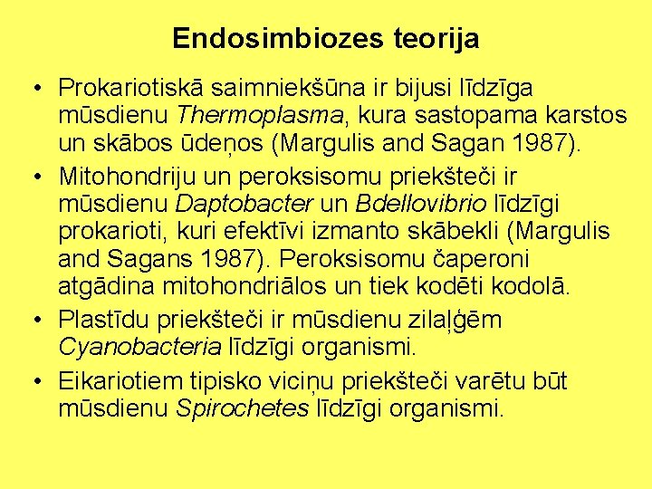 Endosimbiozes teorija • Prokariotiskā saimniekšūna ir bijusi līdzīga mūsdienu Thermoplasma, kura sastopama karstos un