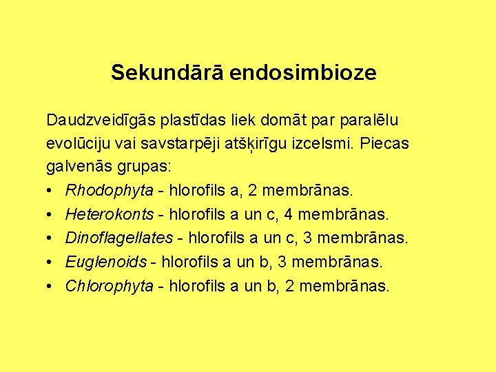 Sekundārā endosimbioze Daudzveidīgās plastīdas liek domāt paralēlu evolūciju vai savstarpēji atšķirīgu izcelsmi. Piecas galvenās