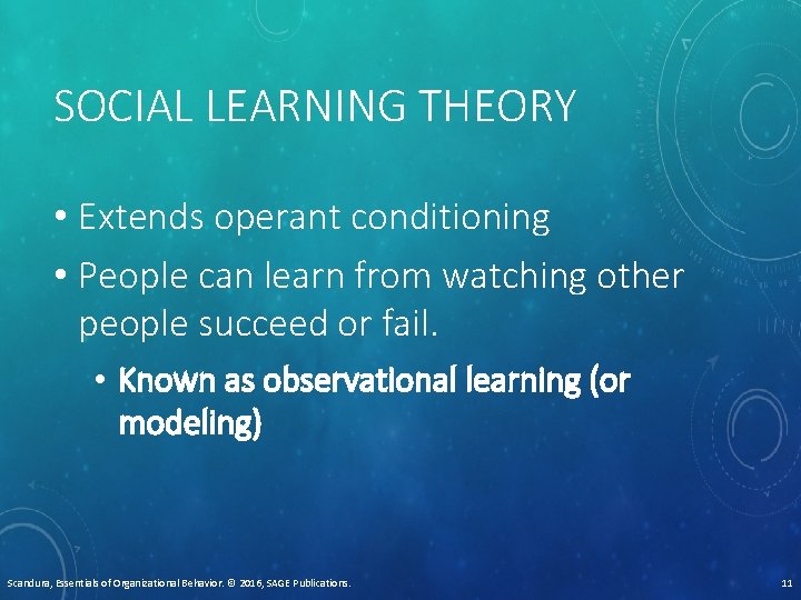 SOCIAL LEARNING THEORY • Extends operant conditioning • People can learn from watching other
