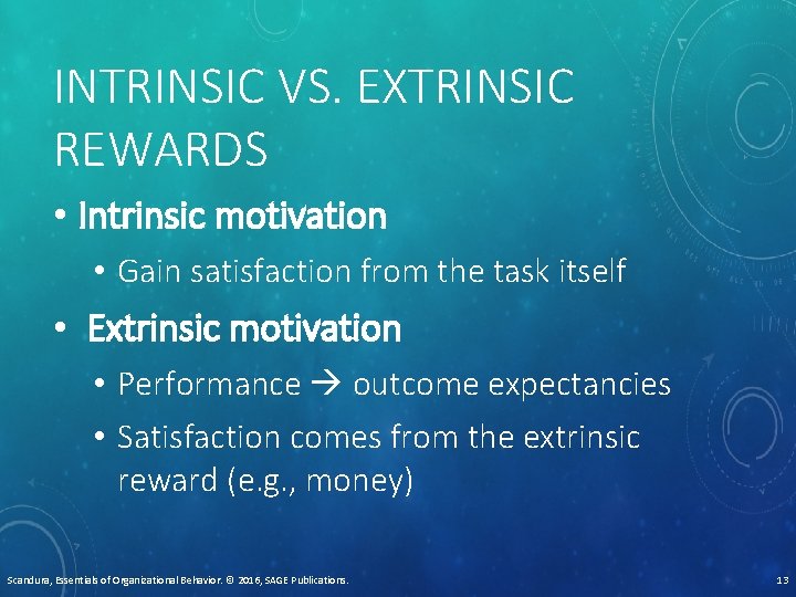 INTRINSIC VS. EXTRINSIC REWARDS • Intrinsic motivation • Gain satisfaction from the task itself