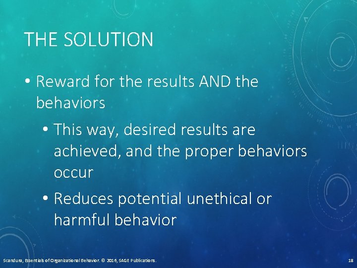 THE SOLUTION • Reward for the results AND the behaviors • This way, desired
