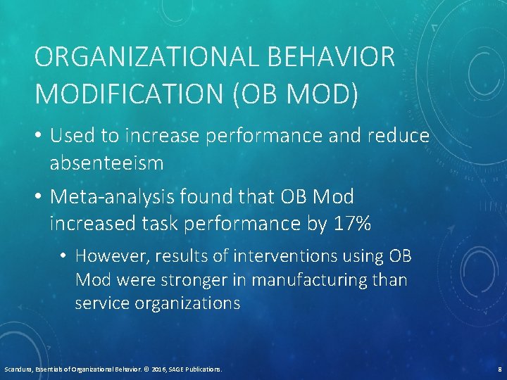 ORGANIZATIONAL BEHAVIOR MODIFICATION (OB MOD) • Used to increase performance and reduce absenteeism •