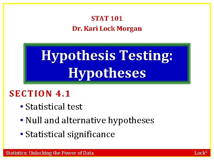 STAT 101 Dr. Kari Lock Morgan Hypothesis Testing: Hypotheses SECTION 4. 1 • Statistical