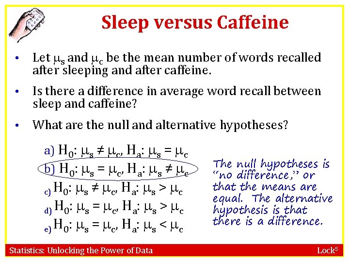 Sleep versus Caffeine • Let s and c be the mean number of words