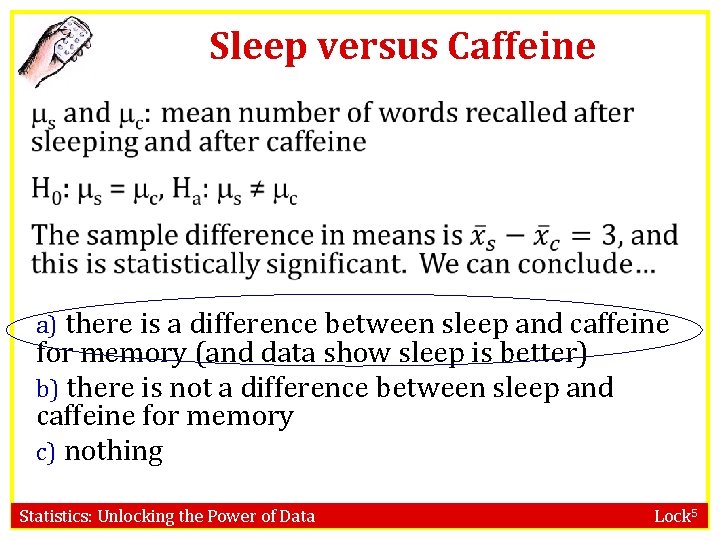 Sleep versus Caffeine a) there is a difference between sleep and caffeine for memory