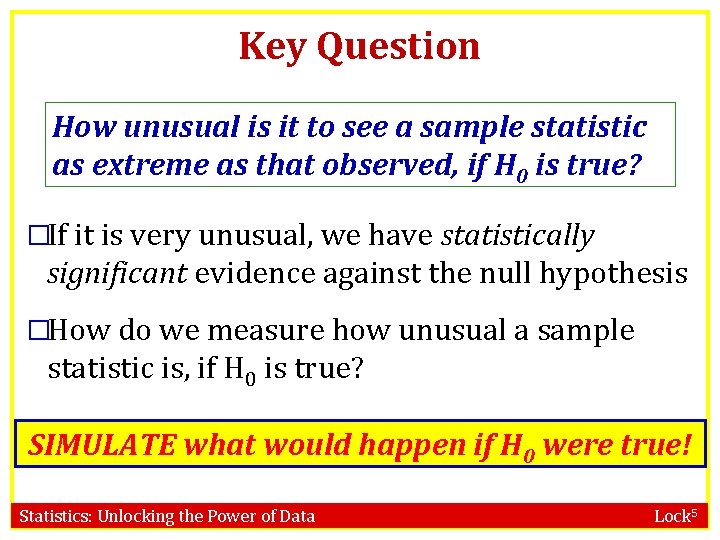 Key Question How unusual is it to see a sample statistic as extreme as