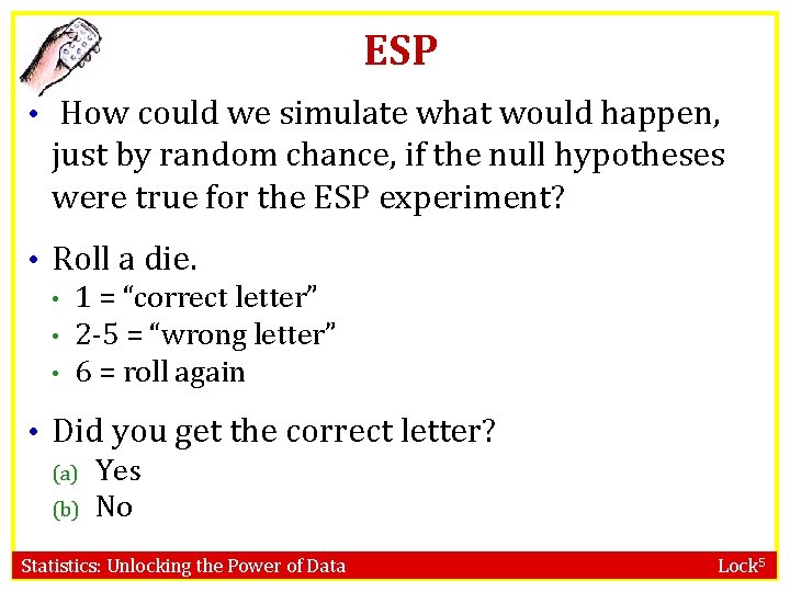 ESP • How could we simulate what would happen, just by random chance, if