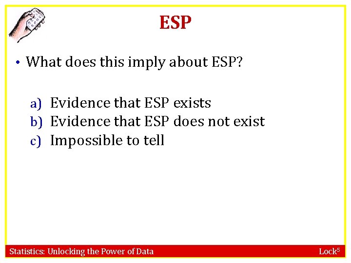 ESP • What does this imply about ESP? a) Evidence that ESP exists b)