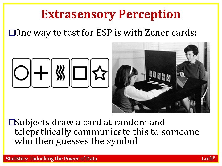 Extrasensory Perception �One way to test for ESP is with Zener cards: �Subjects draw