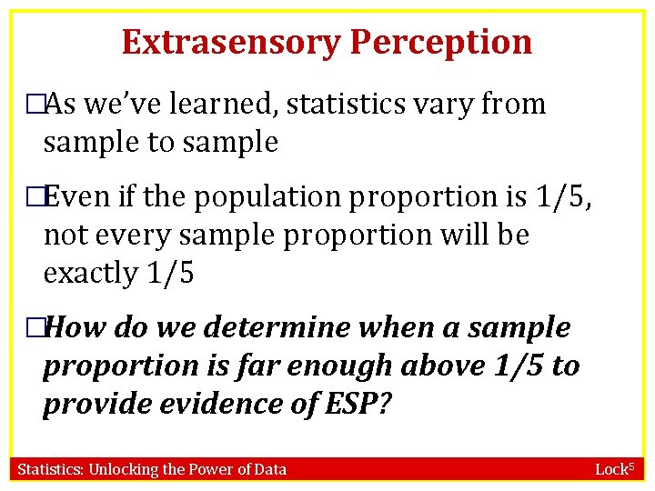 Extrasensory Perception �As we’ve learned, statistics vary from sample to sample �Even if the