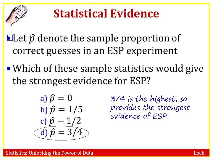 Statistical Evidence � 3/4 is the highest, so provides the strongest evidence of ESP.