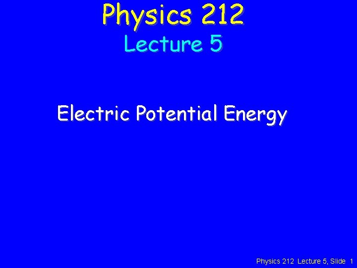 Physics 212 Lecture 5 Electric Potential Energy Physics 212 Lecture 5, Slide 1 