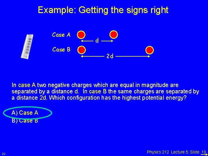 Example: Getting the signs right Case A Case B d 2 d In case