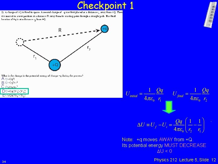 Checkpoint 1 A B C D E Note: +q moves AWAY from +Q. Its