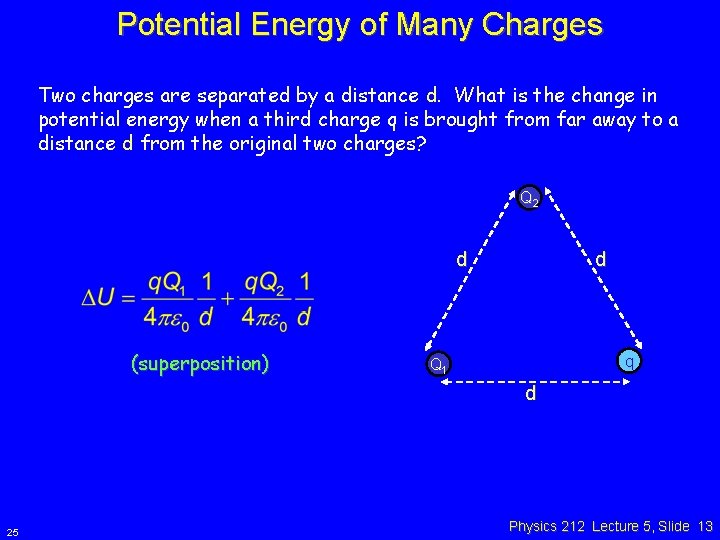 Potential Energy of Many Charges Two charges are separated by a distance d. What