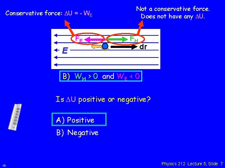 Conservative force: U = - WE FE E Not a conservative force. Does not