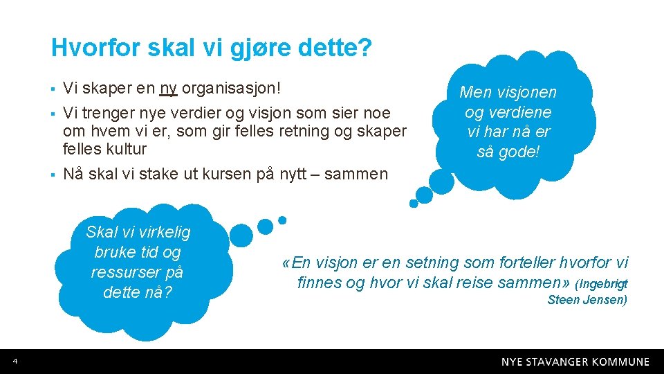 Hvorfor skal vi gjøre dette? § § § Vi skaper en ny organisasjon! Vi