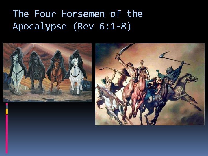 The Four Horsemen of the Apocalypse (Rev 6: 1 -8) 