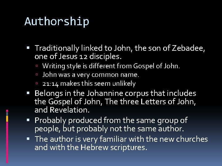 Authorship Traditionally linked to John, the son of Zebadee, one of Jesus 12 disciples.