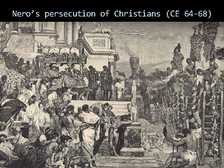 Nero’s persecution of Christians (CE 64 -68) 