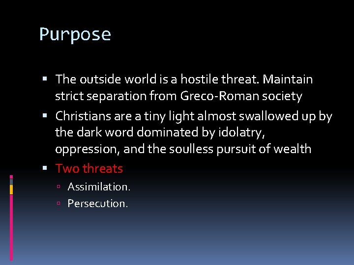 Purpose The outside world is a hostile threat. Maintain strict separation from Greco-Roman society