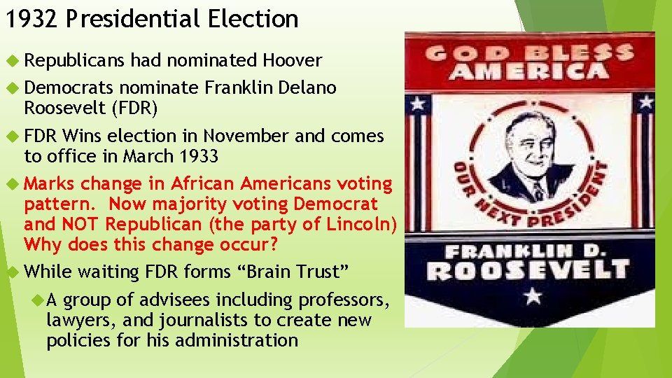 1932 Presidential Election Republicans had nominated Hoover Democrats nominate Franklin Delano Roosevelt (FDR) FDR
