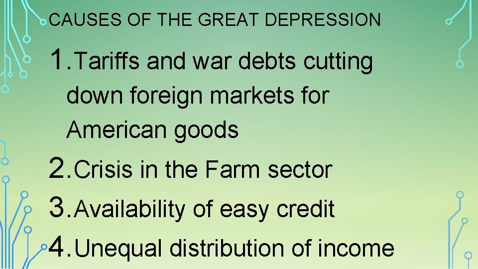 CAUSES OF THE GREAT DEPRESSION 1. Tariffs and war debts cutting down foreign markets