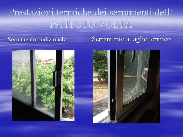 Prestazioni termiche dei serramenti dell’ ISTITUTO VOLTA Serramento tradizionale Serramento a taglio termico 