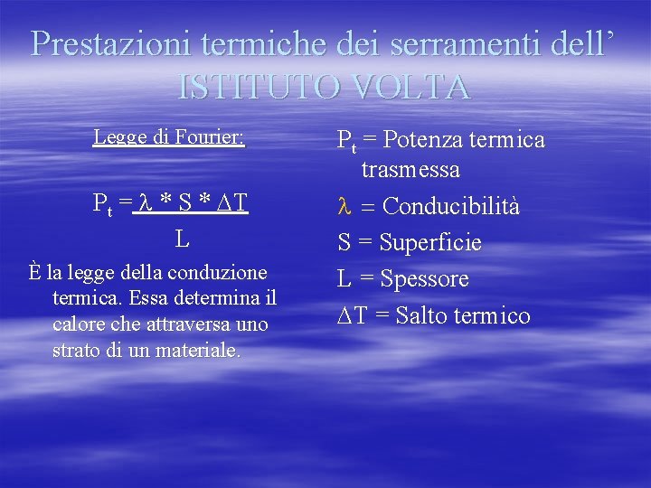 Prestazioni termiche dei serramenti dell’ ISTITUTO VOLTA Legge di Fourier: Pt = l *