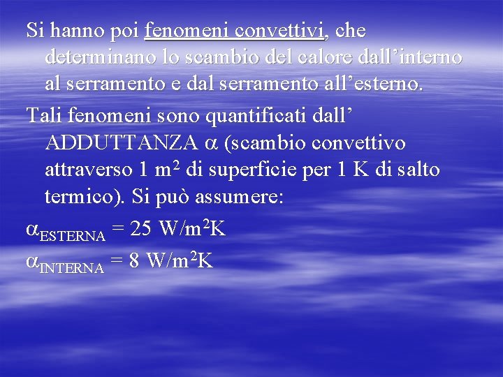 Si hanno poi fenomeni convettivi, che determinano lo scambio del calore dall’interno al serramento