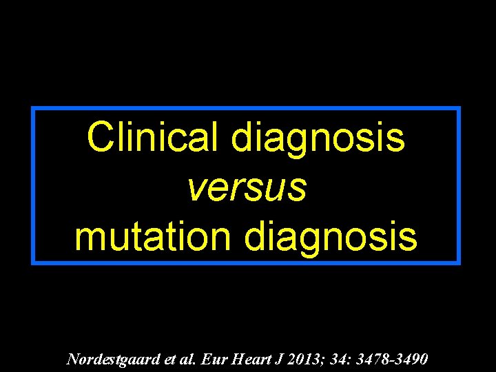 Clinical diagnosis versus mutation diagnosis Nordestgaard et al. Eur Heart J 2013; 34: 3478