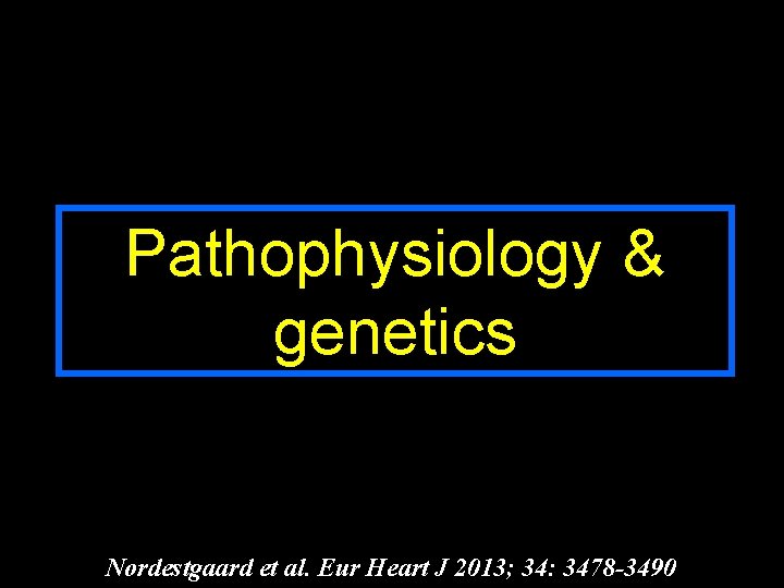 Pathophysiology & genetics Nordestgaard et al. Eur Heart J 2013; 34: 3478 -3490 