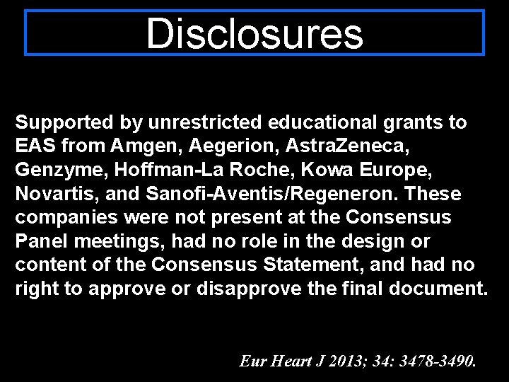 Disclosures Supported by unrestricted educational grants to EAS from Amgen, Aegerion, Astra. Zeneca, Genzyme,