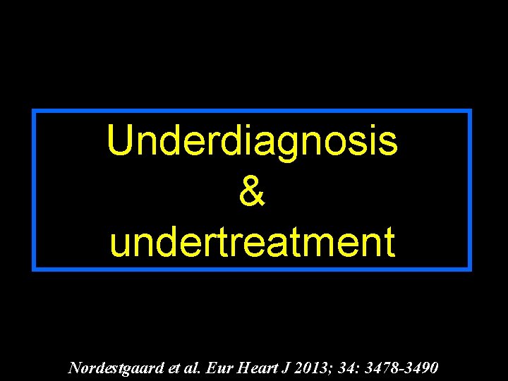 Underdiagnosis & undertreatment Nordestgaard et al. Eur Heart J 2013; 34: 3478 -3490 