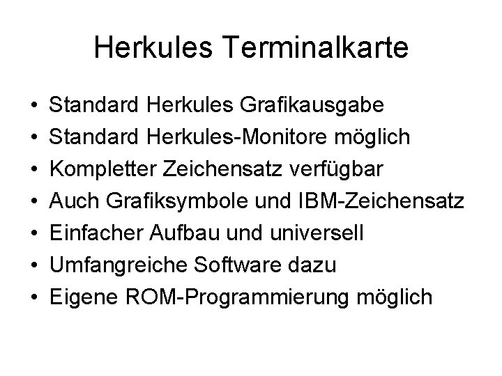 Herkules Terminalkarte • • Standard Herkules Grafikausgabe Standard Herkules-Monitore möglich Kompletter Zeichensatz verfügbar Auch