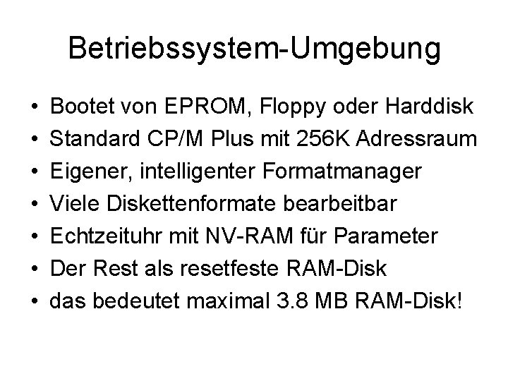 Betriebssystem-Umgebung • • Bootet von EPROM, Floppy oder Harddisk Standard CP/M Plus mit 256