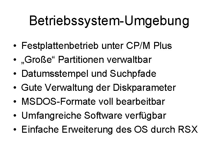 Betriebssystem-Umgebung • • Festplattenbetrieb unter CP/M Plus „Große“ Partitionen verwaltbar Datumsstempel und Suchpfade Gute