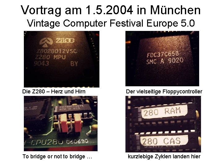 Vortrag am 1. 5. 2004 in München Vintage Computer Festival Europe 5. 0 Die