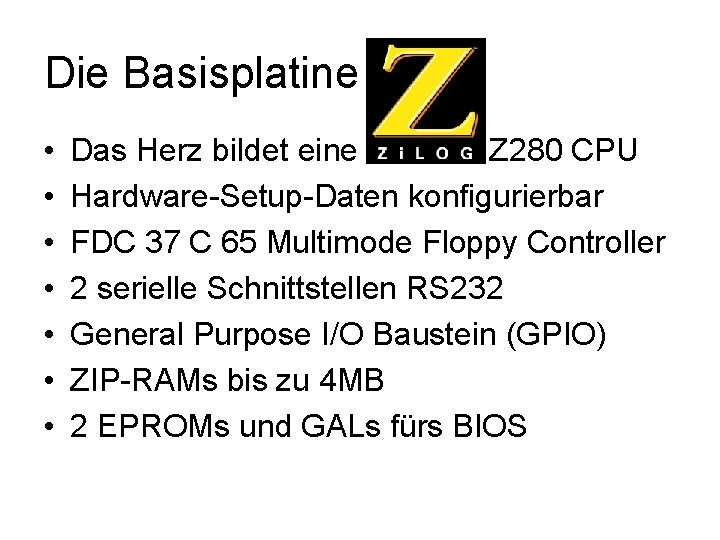 Die Basisplatine • • Das Herz bildet eine ZILOG Z 280 CPU Hardware-Setup-Daten konfigurierbar