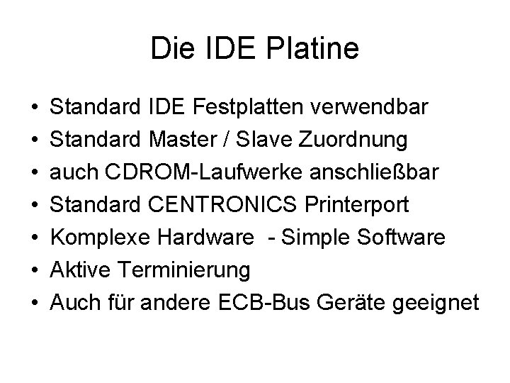 Die IDE Platine • • Standard IDE Festplatten verwendbar Standard Master / Slave Zuordnung