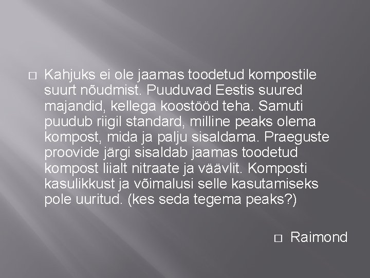 � Kahjuks ei ole jaamas toodetud kompostile suurt nõudmist. Puuduvad Eestis suured majandid, kellega � Kahjuks ei ole jaamas toodetud kompostile suurt nõudmist. Puuduvad Eestis suured majandid, kellega