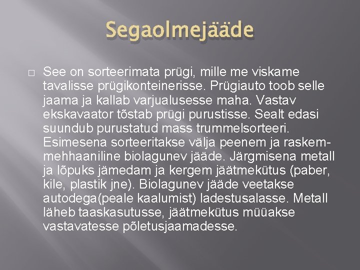 Segaolmejääde � See on sorteerimata prügi, mille me viskame tavalisse prügikonteinerisse. Prügiauto toob selle Segaolmejääde � See on sorteerimata prügi, mille me viskame tavalisse prügikonteinerisse. Prügiauto toob selle