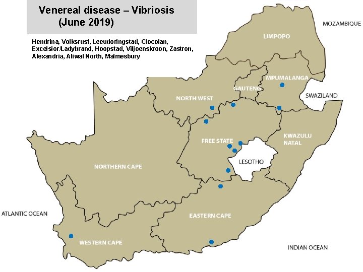 Venereal disease – Vibriosis (June 2019) Hendrina, Volksrust, Leeudoringstad, Clocolan, Excelsior/Ladybrand, Hoopstad, Viljoenskroon, Zastron,