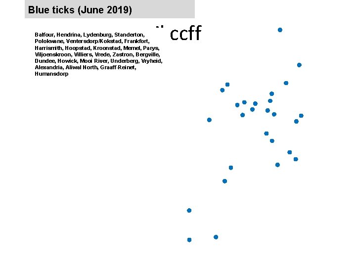 Blue ticks (June 2019) jkccff Balfour, Hendrina, Lydenburg, Standerton, Polokwane, Ventersdorp/Kokstad, Frankfort, Harrismith, Hoopstad,