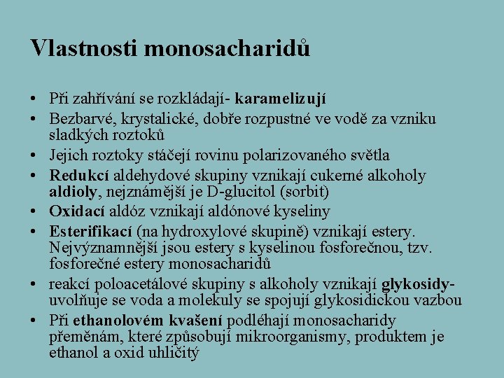 Vlastnosti monosacharidů • Při zahřívání se rozkládají- karamelizují • Bezbarvé, krystalické, dobře rozpustné ve