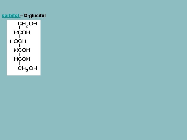 sorbitol – D-glucitol 