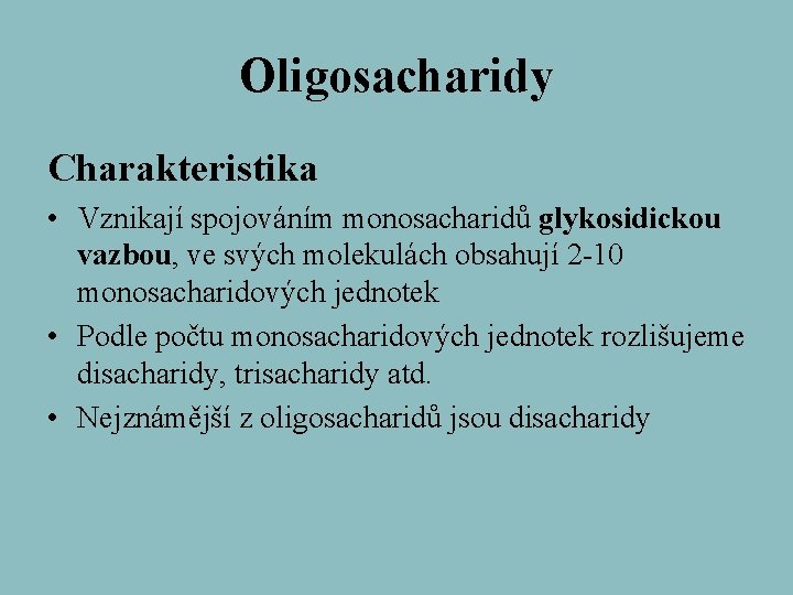 Oligosacharidy Charakteristika • Vznikají spojováním monosacharidů glykosidickou vazbou, ve svých molekulách obsahují 2 -10