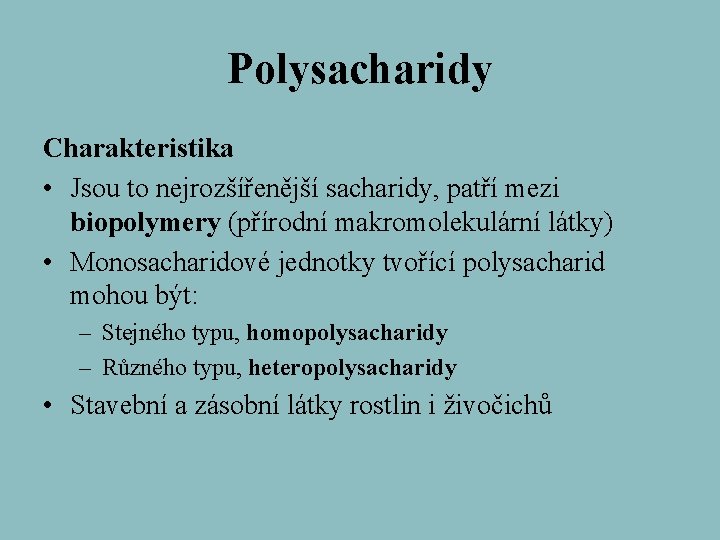 Polysacharidy Charakteristika • Jsou to nejrozšířenější sacharidy, patří mezi biopolymery (přírodní makromolekulární látky) •