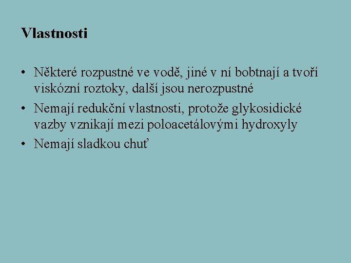 Vlastnosti • Některé rozpustné ve vodě, jiné v ní bobtnají a tvoří viskózní roztoky,